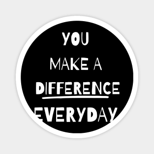 you make a difference everyday - white Magnet